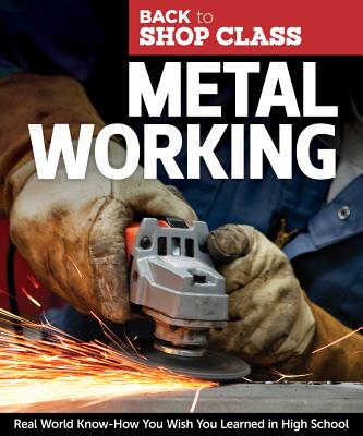 Metal Working: Real World Know-How You Wish You Learned in High School - Skills Institute Press