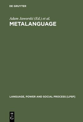 Metalanguage: Social and Ideological Perspectives - Jaworski, Adam (Editor), and Coupland, Nikolas (Editor), and Galasinski, Dariusz (Editor)