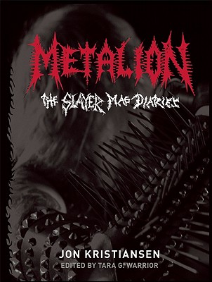 Metalion: The Slayer Mag Diaries - Kristiansen, Jon, and Warrior, Tara G (Editor)