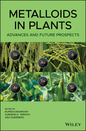 Metalloids in Plants: Advances and Future Prospects