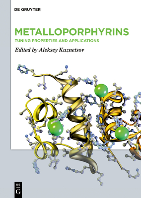 Metalloporphyrins: Tuning Properties and Applications - Kuznetsov, Aleksey (Editor)