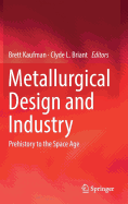 Metallurgical Design and Industry: Prehistory to the Space Age