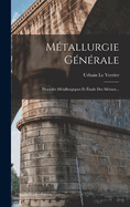 Metallurgie Generale: Procedes Metallurgiques Et Etude Des Metaux...