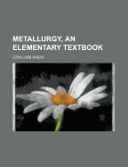 Metallurgy, an Elementary Textbook
