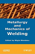 Metallurgy and Mechanics of Welding: Processes and Industrial Applications