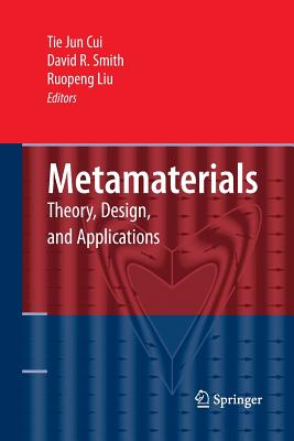 Metamaterials: Theory, Design, and Applications - Cui, Tie Jun (Editor), and Smith, David, Dr., Msn, RN (Editor), and Liu, Ruopeng (Editor)