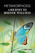 Metamorphosis: a Journey to Holistic Wellness (Full Color)