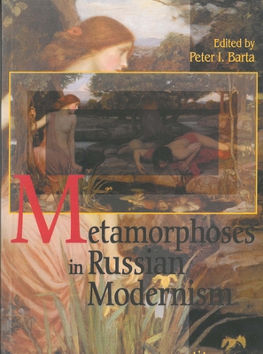 Metamorphosis in Russian Modernism - Barta, Peter I (Editor)