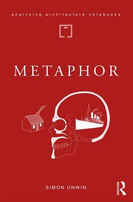 Metaphor: an exploration of the metaphorical dimensions and potential of architecture - Unwin, Simon