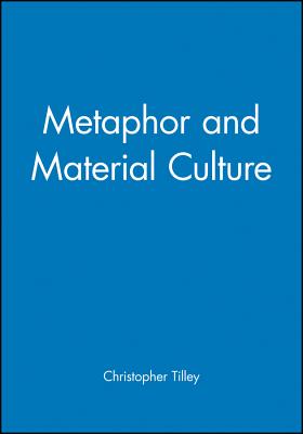 Metaphor and Material Culture - Tilley, Christopher