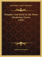 Metaphor and Simile in the Minor Elizabethan Drama (1895)