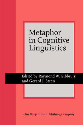 Metaphor in Cognitive Linguistics: Selected papers from the 5th International Cognitive Linguistics Conference, Amsterdam, 1997 - Gibbs, Jr., Raymond W. (Editor), and Steen, Gerard J. (Editor)