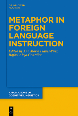 Metaphor in Foreign Language Instruction - Piquer-Priz, Ana Mara (Editor), and Alejo-Gonzalez, Rafael (Editor)