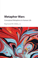 Metaphor Wars: Conceptual Metaphors in Human Life