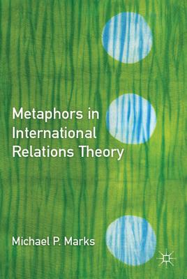 Metaphors in International Relations Theory - Marks, M.