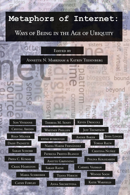 Metaphors of Internet: Ways of Being in the Age of Ubiquity - Jones, Steve, and Markham, Annette N (Editor), and Tiidenberg, Katrin (Editor)