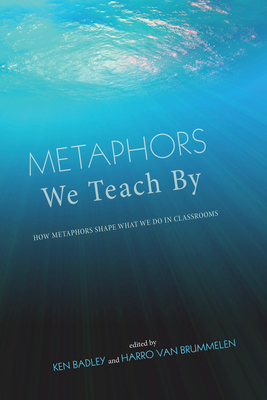 Metaphors We Teach By - Badley, Ken (Editor), and Van Brummelen, Harro Walter (Editor)