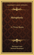 Metaphysic: In Three Books: Ontology, Cosmology, and Psychology