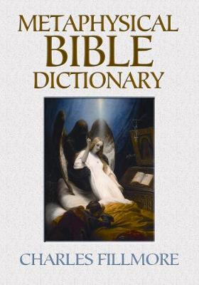 Metaphysical Bible Dictionary - Fillmore, Charles
