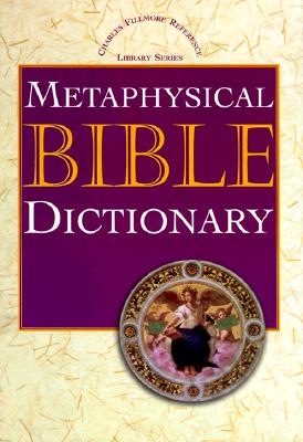 Metaphysical Bible Dictionary - Fillmore, Charles