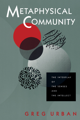 Metaphysical Community: The Interplay of the Senses and the Intellect - Urban, Greg