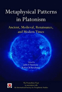 Metaphysical Patterns in Platonism: Ancient, Medieval, Renaissance, and Modern Times - Finamore, John F. (Editor), and Berchman, Robert M (Editor)
