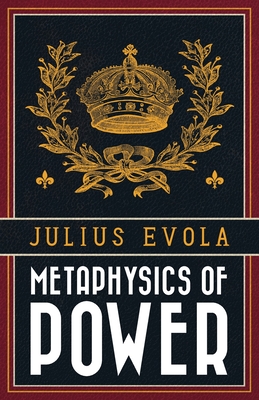 Metaphysics of Power - Evola, Julius