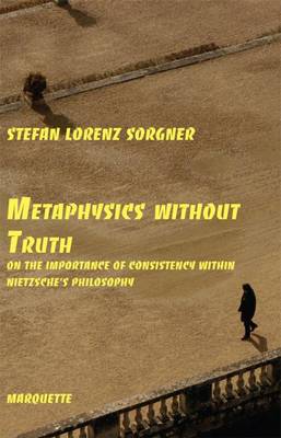 Metaphysics Without Truth: On the Importance of Consistency Within Nietzsche's Philosophy - K Unstlerhaus