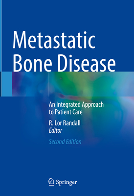 Metastatic Bone Disease: An Integrated Approach to Patient Care - Randall, R Lor (Editor)