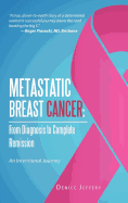 Metastatic Breast Cancer: From Diagnosis to Complete Remission: An Intentional Journey