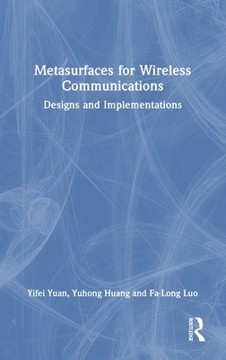 Metasurfaces for Wireless Communications: Designs and Implementations - Yuan, Yifei, and Huang, Yuhong, and Luo, Fa-Long