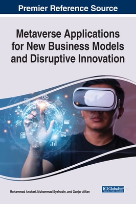 Metaverse Applications for New Business Models and Disruptive Innovation - Anshari, Muhammad (Editor), and Syafrudin, Muhammad (Editor), and Alfian, Ganjar (Editor)