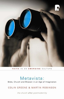 Metavista: Bible, Church and Mission in an Age of Imagination - Greene, Colin J, and Robinson, Martin