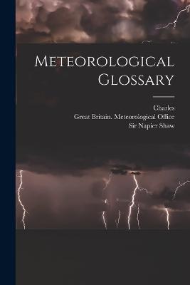 Meteorological Glossary - Great Britain Meteorological Office (Creator), and Chree, Charles 1860-1928, and Shaw, Napier, Sir (Creator)