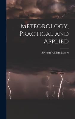 Meteorology, Practical and Applied - Moore, John William, Sir (Creator)