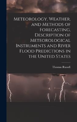 Meteorology, Weather, and Methods of Forecasting, Description of Meteorological Instruments and River Flood Predictions in the United States - Russell, Thomas