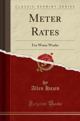 Meter Rates: For Water Works (Classic Reprint) - Hazen, Allen