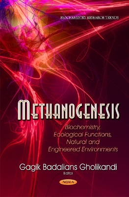 Methanogenesis: Biochemistry, Ecological Functions, Natural & Engineered Environments - Gholikandi, Gagik Badalians