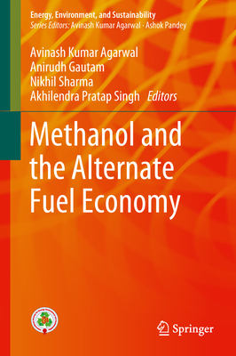 Methanol and the Alternate Fuel Economy - Agarwal, Avinash Kumar (Editor), and Gautam, Anirudh (Editor), and Sharma, Nikhil (Editor)