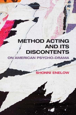 Method Acting and Its Discontents: On American Psycho-Drama - Enelow, Shonni