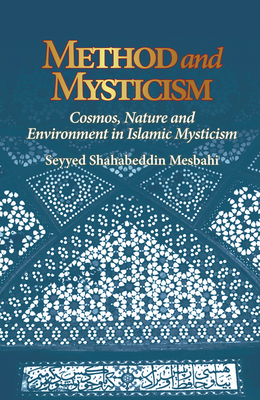 Method and Mysticism: Cosmos, Nature and Environment in Islamic Mysticism - Mesbahi, Seyyed Shahabeddin