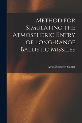 Method for Simulating the Atmospheric Entry of Long-range Ballistic Missiles - Ames Research Center (Creator)