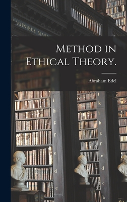 Method in Ethical Theory. - Edel, Abraham 1908-