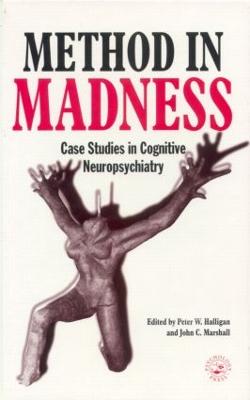 Method in Madness: Case Studies in Cognitive Neuropsychiatry - Halligan, Peter W (Editor), and Marshall, John C (Editor)