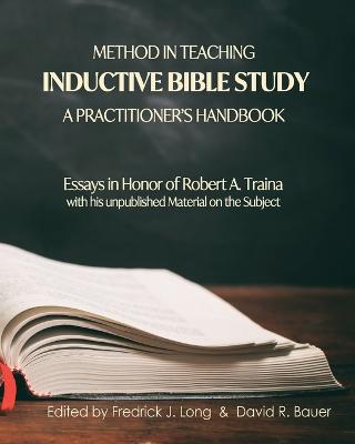 Method in Teaching Inductive Bible Study-A Practitioner's Handbook: Essays in Honor of Robert A. Traina - Long, Fredrick J, and Bauer, David R