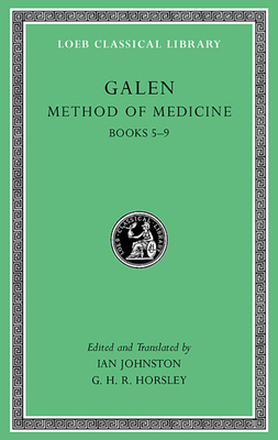 Method of Medicine, Volume II: Books 5-9 - Galen, and Johnston, Ian (Edited and translated by), and Horsley, G. H. R. (Edited and translated by)