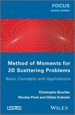 Method of Moments for 2D Scattering Problems: Basic Concepts and Applications - Bourlier, Christophe, and Pinel, Nicolas, and Kubick, Gildas