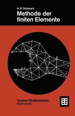 Methode Der Finiten Elemente: Eine Einfhrung Unter Besonderer Bercksichtigung Der Rechenpraxis - Schwarz, Hans Rudolf