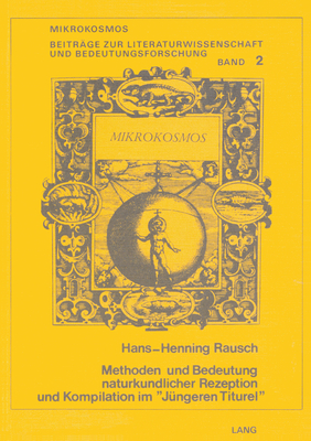 Methoden Und Bedeutung Naturkundlicher Rezeption Und Kompilation Im Juengeren Titurel? - Harms, Wolfgang (Editor), and Rausch, Hans Henning