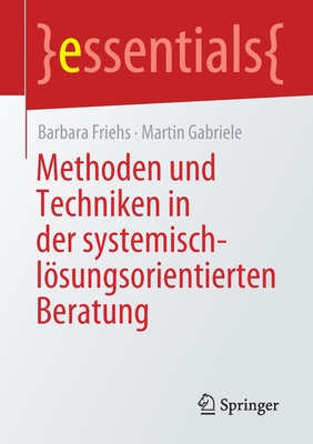 Methoden Und Techniken in Der Systemisch-Lsungsorientierten Beratung - Friehs, Barbara, and Gabriele, Martin